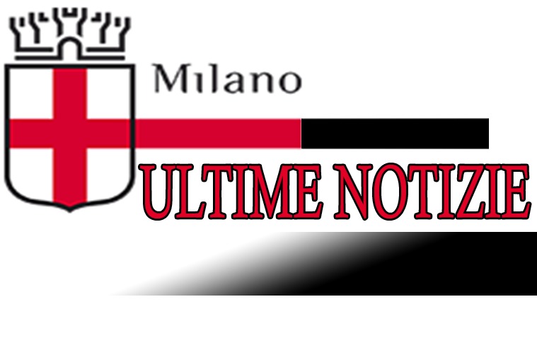 ULTIME NOTIZIE MILANO
