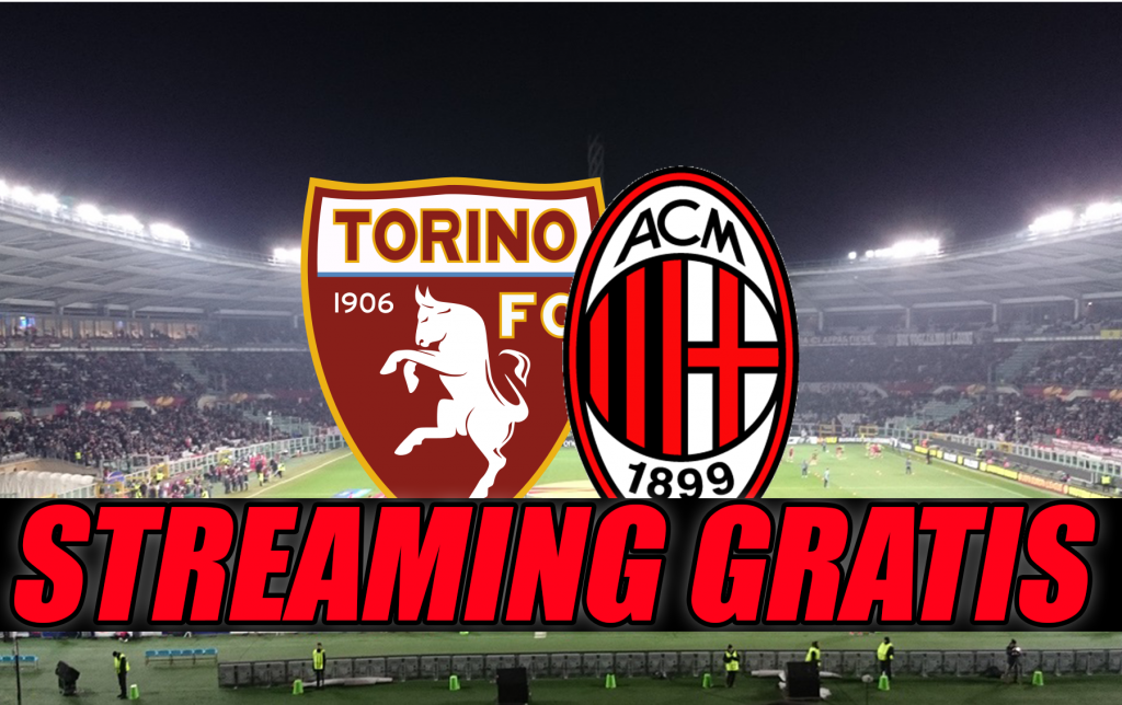 Streaming Torino-Milan, ecco come vedere la partita gratis