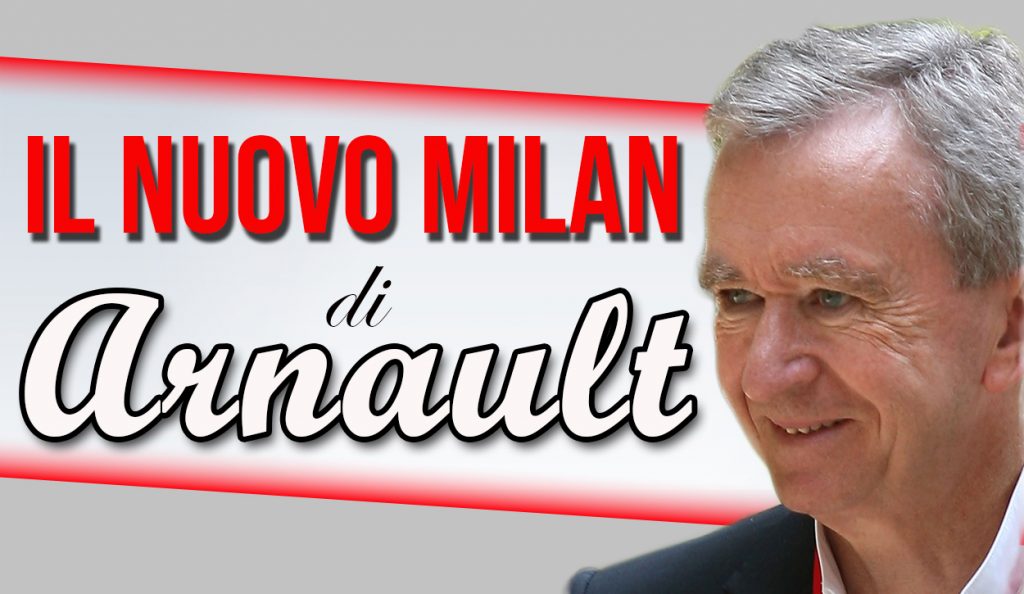 News Milan, arrivano nuove indiscrezioni su Arnault.