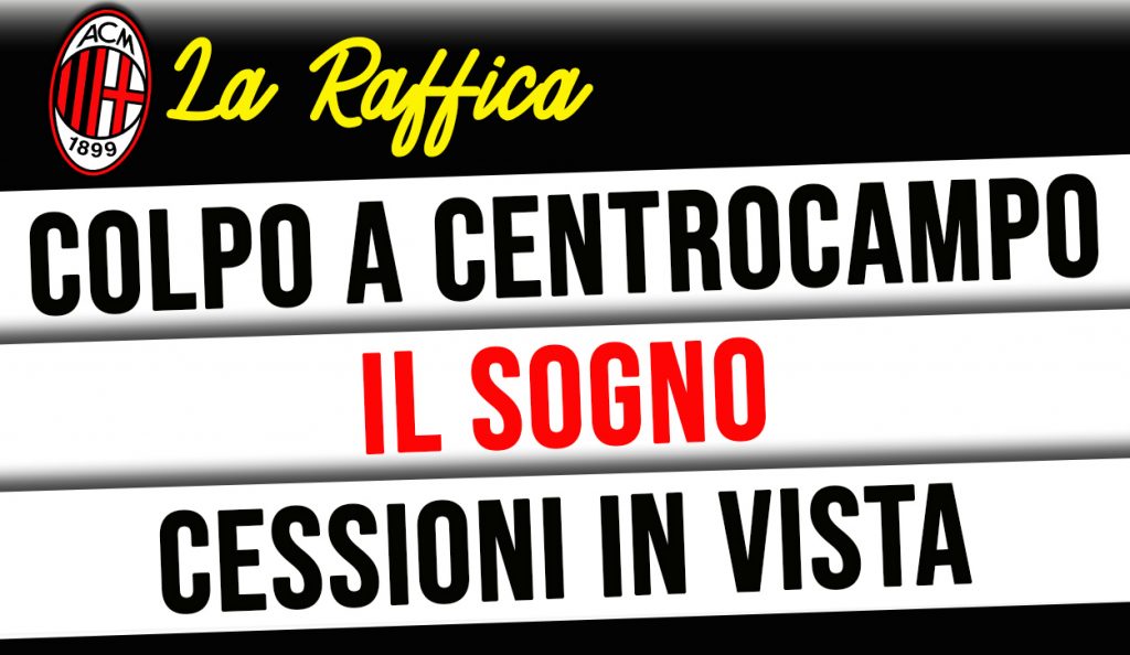 Calciomercato Milan - Raffica di notizie,