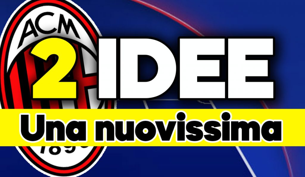 Calciomercato Milan - Due grosse idee, news confermate.
