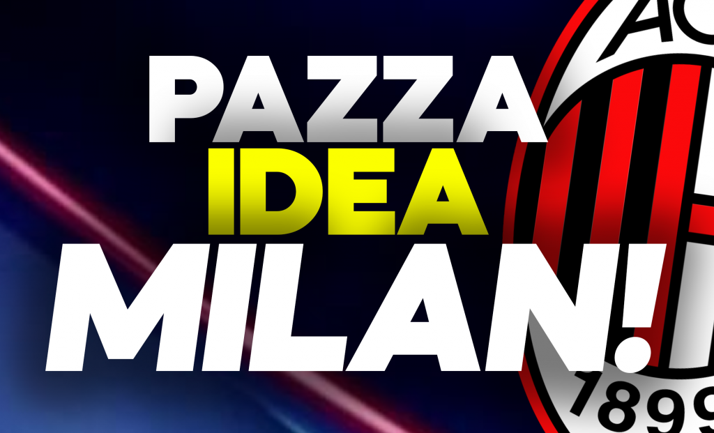Calciomercato Milan, pazza idea per i rossoneri