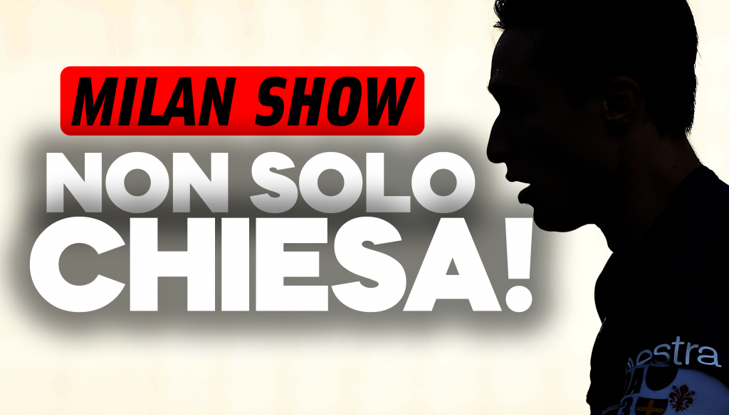 News Milan, Chiesa? Non solo...