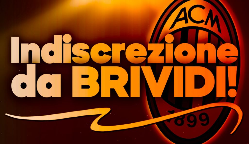 News Milan, indiscrezione di calciomercato da brividi.