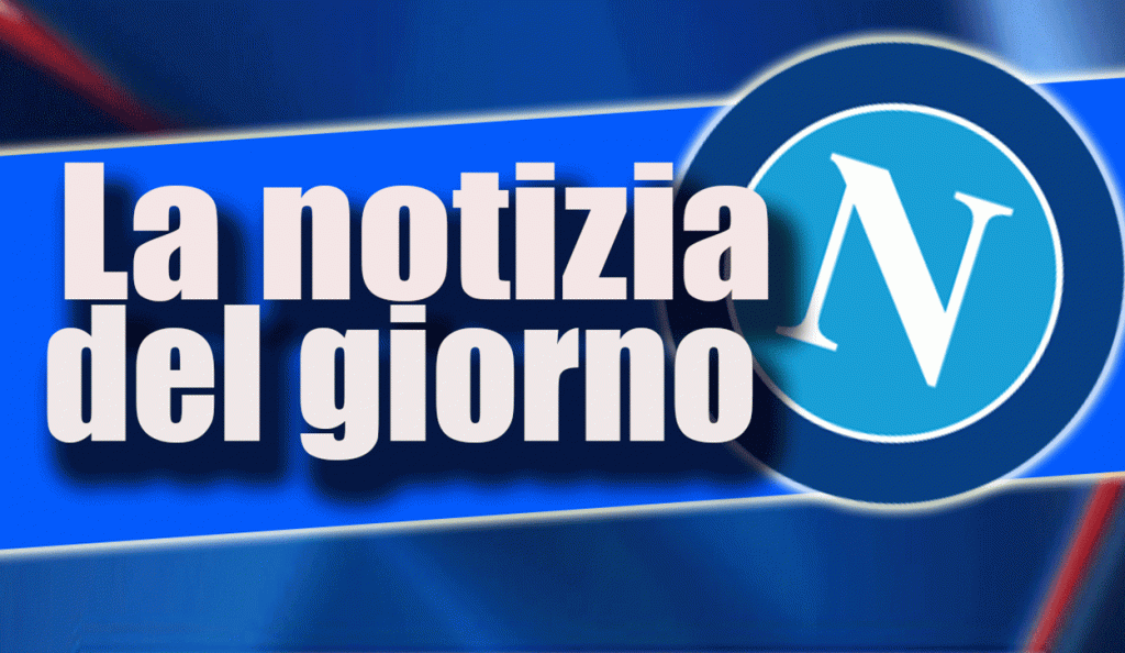 Notizia del giorno sul Napoli
